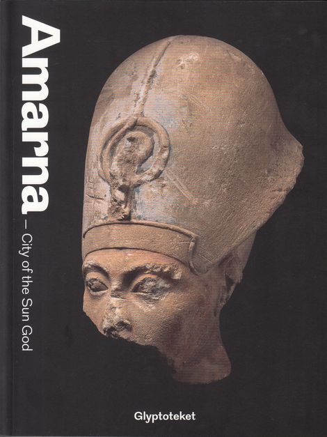 Amarna City of the Sun God Exhibition Catalogue Glyptoteket